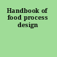Handbook of food process design