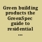 Green building products the GreenSpec guide to residential building materials /