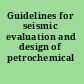 Guidelines for seismic evaluation and design of petrochemical facilities
