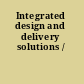 Integrated design and delivery solutions /