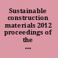 Sustainable construction materials 2012 proceedings of the Second International Conference on Sustainable Construction Materials--Design, Performance, and Application, October 18-22, 2012, Wuhan, China /