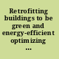 Retrofitting buildings to be green and energy-efficient optimizing building performance, tenant satisfaction, and financial return.