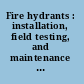 Fire hydrants : installation, field testing, and maintenance of fire hydrants.