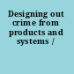 Designing out crime from products and systems /