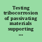 Testing tribocorrosion of passivating materials supporting research and industrial innovation handbook /