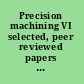 Precision machining VI selected, peer reviewed papers from the 6th International Congress of Precision Machining (ICPM2011), September 13-15, 2011, LJMU, Liverpool, Merseyside, UK /