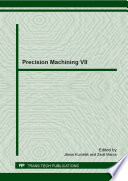 Precision machining VII : selected, peer reviewed papers from the 7th International Congress of Precision Machining (ICPM 2013), October 3-5, 2013, Miskolc, Hungary /