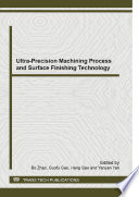Ultra-precision machining process and surface finishing technology : selected, peer reviewed papers fromt he 10th CHINA-JAPAN International Conference on Ultra-Precision Machining Process (10th CJUMP) and 2014 International Conference on Surface Finishing Technology (ICSFT 2014), October 17-19, 2014, Jiaozuo, China /