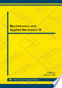 Mechatronics and applied mechanics III : selected, peer reviewed papers from the 2013 3rd International Conference on Mechatronics and Applied Mechanics (ICMAM 2013), December 27-28, 2013, Paris, France /