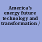 America's energy future technology and transformation /