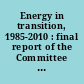 Energy in transition, 1985-2010 : final report of the Committee on Nuclear and Alternative Energy Systems, National Research Council, National Academy of Sciences.