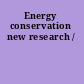Energy conservation new research /