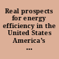 Real prospects for energy efficiency in the United States America's Energy Future Panel on Energy Efficiency Technologies /