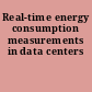 Real-time energy consumption measurements in data centers