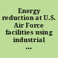 Energy reduction at U.S. Air Force facilities using industrial processes : a workshop summary /