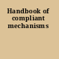 Handbook of compliant mechanisms
