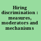 Hiring discrimination : measures, moderators and mechanisms /