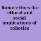 Robot ethics the ethical and social implications of robotics /