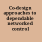 Co-design approaches to dependable networked control systems
