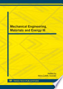 Mechanical engineering, materials and energy III : selected, peer reviewed papers from the 2013 3rd International Conference on Mechanical Engineering, Materials and Energy (ICMEME 2013), November 9-10, 2013, Changsha, China /