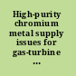 High-purity chromium metal supply issues for gas-turbine superalloys /