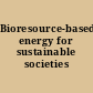 Bioresource-based energy for sustainable societies