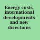 Energy costs, international developments and new directions