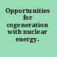 Opportunities for cogeneration with nuclear energy.