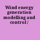 Wind energy generation modelling and control /