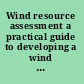 Wind resource assessment a practical guide to developing a wind project /