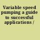 Variable speed pumping a guide to successful applications /