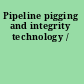 Pipeline pigging and integrity technology /