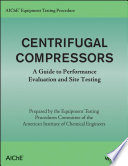 AIChE equipment testing procedure : centrifugal compressors : a guide to performance evaluation and site testing analysis /