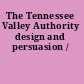 The Tennessee Valley Authority design and persuasion /