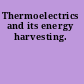 Thermoelectrics and its energy harvesting.