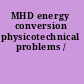 MHD energy conversion physicotechnical problems /