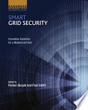 Smart grid security : innovative solutions for a modernized grid /