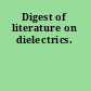 Digest of literature on dielectrics.