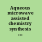 Aqueous microwave assisted chemistry synthesis and catalysis /