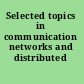 Selected topics in communication networks and distributed systems