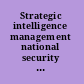 Strategic intelligence management national security imperatives and information and communications technologies /