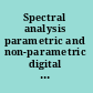 Spectral analysis parametric and non-parametric digital methods /