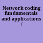 Network coding fundamentals and applications /