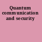 Quantum communication and security