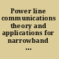 Power line communications theory and applications for narrowband and broadband communications over power lines /