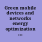 Green mobile devices and networks energy optimization and scavenging techniques /