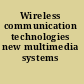 Wireless communication technologies new multimedia systems /
