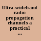 Ultra-wideband radio propagation channels a practical approach /