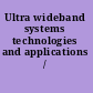 Ultra wideband systems technologies and applications /