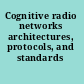 Cognitive radio networks architectures, protocols, and standards /